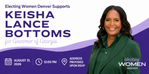 Banner for an Electing Women Denver event supporting Keisha Lance Bottoms for Governor of Georgia. Features a portrait of Keisha Lance Bottoms on the right and event details on the left: Monday, August 31, 2026, at 12:00 PM. Address provided upon RSVP.